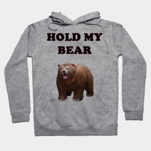 HOLD MY BEAR Hoodie